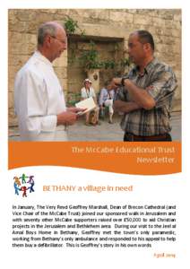The McCabe Educational Trust Newsletter BETHANY a village in need In January, The Very Revd Geoffrey Marshall, Dean of Brecon Cathedral (and Vice Chair of the McCabe Trust) joined our sponsored walk in Jerusalem and