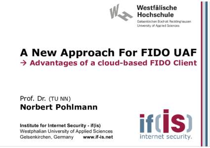 A New Approach For FIDO UAF  Advantages of a cloud-based FIDO Client Prof. Dr. (TU NN)  Norbert Pohlmann