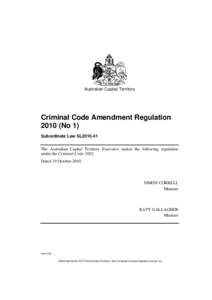 Australian Capital Territory  Criminal Code Amendment Regulation[removed]No 1) Subordinate Law SL2010-41 The Australian Capital Territory Executive makes the following regulation