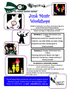 to make some noise!  Junk Music Workshops BRISSC is holding two ‘Junk Music’ workshops at Women’s House (15 Morrissey St Woolloongabba)