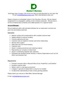6239 Rager Road, Groveport, Ohio[removed][removed]6030 Fax[removed]E-mail: [removed] Web: www.deckersnursery.com Decker’s Nursery is a wholesale nursery in the Columbus, OH area. 