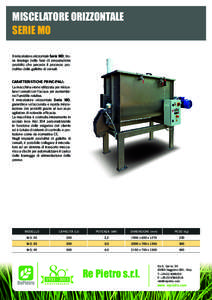 MISCELATORE ORIZZONTALE SERIE MO Il miscelatore orizzontale Serie MO, trova impiego nella fase di preparazione prodotto che precede il processo produttivo delle gallette di cereali. CARATTERISTICHE PRINCIPALI: La macchin