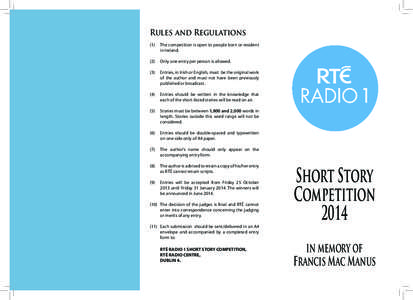 Rules and Regulations (1) 	 The competition is open to people born or resident in Ireland. (2) 	 Only one entry per person is allowed. (3) 	 Entries, in Irish or English, must be the original work of the author and must 