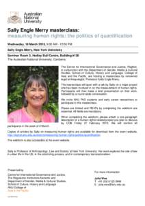 Sally Engle Merry masterclass: measuring human rights: the politics of quantification Wednesday, 18 March 2015, 9:00 AM - 12:00 PM Sally Engle Merry, New York University Seminar Room 3, Hedley Bull Centre, Building #130 