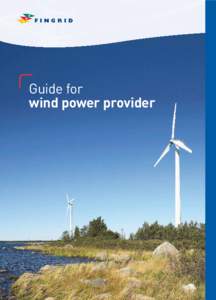 Guide for wind power provider FINGRID IN BRIEF Electricity is a necessity in everyday life in Finland. Society is powered by electricity.