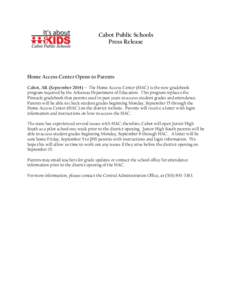 Cabot Public Schools Press Release Home Access Center Opens to Parents Cabot, AR (September 2014) – The Home Access Center (HAC) is the new gradebook program required by the Arkansas Department of Education. This progr
