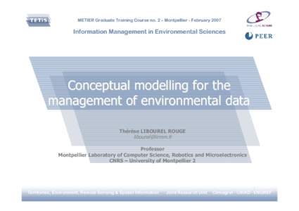 METIER Graduate Training Course no. 2 – Montpellier - FebruaryInformation Management in Environmental Sciences Conceptual modelling for the management of environmental data