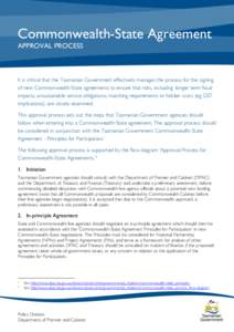 Commonwealth-State Agreement APPROVAL PROCESS It is critical that the Tasmanian Government effectively manages the process for the signing of new Commonwealth-State agreements to ensure that risks, including: longer term