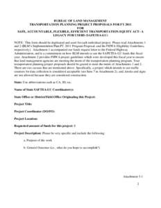 BUREAU OF LAND MANAGEMENT TRANSPORTATION PLANNING PROJECT PROPOSALS FOR FY 2011 FOR SAFE, ACCOUNTABLE, FLEXIBLE, EFFICIENT TRANSPORTATION EQUITY ACT- A LEGACY FOR USERS (SAFETEA-LU) NOTE: This form should be duplicated a