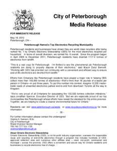 City of Peterborough Media Release FOR IMMEDIATE RELEASE May 18, 2012 Peterborough, ON -Peterborough Named a Top Electronics Recycling Municipality Peterborough residents and businesses have shown they are world class re