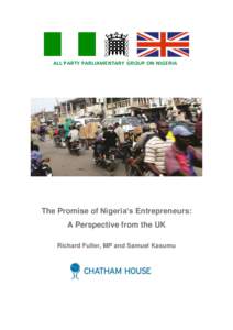 ALL PARTY PARLIAMENTARY GROUP ON NIGERIA  The Promise of Nigeria’s Entrepreneurs: A Perspective from the UK Richard Fuller, MP and Samuel Kasumu