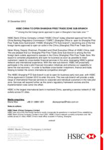 News Release 31 December 2013 HSBC CHINA TO OPEN SHANGHAI FREE TRADE ZONE SUB-BRANCH *** Among the first foreign banks approved to open in Shanghai’s free trade zone *** HSBC Bank (China) Company Limited (“HSBC China