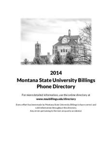 2014 Montana State University Billings Phone Directory For more detailed information, use the online directory at www.msubillings.edu/directory Every effort has been made by Montana State University Billings to have corr