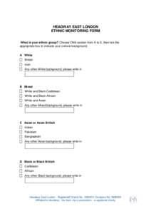 HEADWAY EAST LONDON ETHNIC MONITORING FORM What is your ethnic group? Choose ONE section from A to E, then tick the appropriate box to indicate your cultural background. A White British