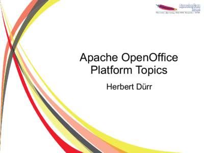 Apache OpenOffice Platform Topics Herbert Dürr OpenOffice Much More Than the Apps