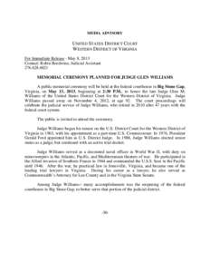 MEDIA ADVISORY  UNITED STATES DISTRICT COURT WESTERN DISTRICT OF VIRGINIA For Immediate Release - May 8, 2013 Contact: Robin Bordwine, Judicial Assistant