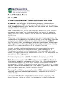 News for Immediate Release Jan. 11, 2013 DCNR Acquires 207 Acres for Addition to Lackawanna State Forest Harrisburg – The Department of Conservation and Natural Resources today announced acquisition of 207 acres in Luz
