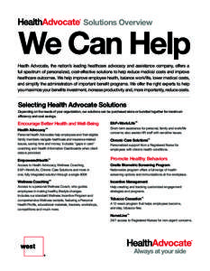 Solutions Overview  We Can Help Health Advocate, the nation’s leading healthcare advocacy and assistance company, offers a full spectrum of personalized, cost-effective solutions to help reduce medical costs and improv