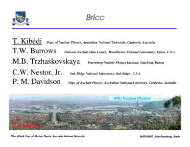 BrIcc T. Kibédi Dept. of Nuclear Physics, Australian National University, Canberra, Australia T.W. Burrows National Nuclear Data Center, Brookhaven National Laboratory, Upton, U.S.A. M.B. Trzhaskovskaya Petersburg Nucle