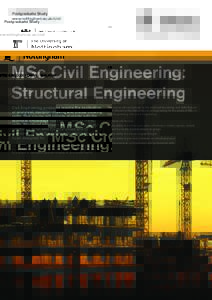 Postgraduate Study www.nottingham.ac.uk/civil MSc Civil Engineering: Structural Engineering Civil Engineering problems require the application
