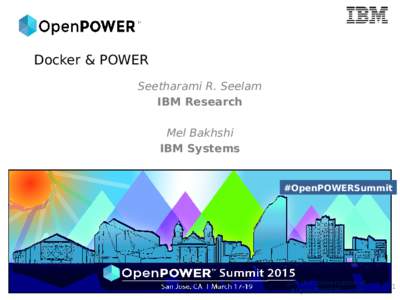 Docker & POWER Seetharami R. Seelam IBM Research Mel Bakhshi IBM Systems