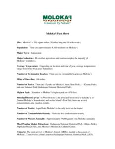 Moloka‘i Fact Sheet Size: Moloka‘i is 260 square miles (38 miles long and 10 miles wide). Population: There are approximately 8,100 residents on Moloka‘i. Major Town: Kaunakakai Major Industries: Diversified agricu