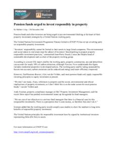 Pension funds urged to invest responsibly in property By Matthew Craig - 12th December 2006 Pension funds and other investors are being urged to put environmental thinking at the heart of their property investment strate