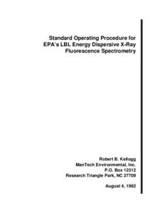 Standard Operating Procedure for EPA’s LBL Energy Dispersive X-Ray Fluorescence Spectrometry Robert B. Kellogg ManTech Environmental, Inc.