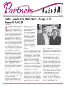 Connecting families, friends, donors, and staff of PACER  Fall 2006 Fate—and Jim Oricchio—Step in to Beneﬁt PACER
