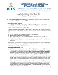 Justice Institute of British Columbia Evaluation Requirements The Justice Institute of British Columbia requires the following for all evaluations completed by the International Credential Evaluation Service (ICES). 1. E