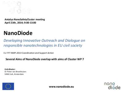 Antalya NanoSafetyCluster meeting April 23th, 2014; 9:00-13:00 NanoDiode Developing Innovative Outreach and Dialogue on responsible nanotechnologies in EU civil society