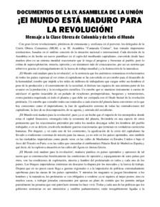 DOCUMENTOS DE LA IX ASAMBLEA DE LA UNIÓN  ¡EI MUNDO ESTÁ MADURO PARA LA REVOLUCIÓN! Mensaje a la Clase Obrera de Colombia y de todo el Mundo Con gran fervor revolucionario, pletóricos de entusiasmo y confianza en el