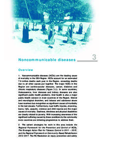 Noncommunicable diseases Overview 1.	 Noncommunicable diseases (NCDs) are the leading cause of mortality in the SEA Region. NCDs account for an estimated 7.9 million deaths each year in the Region, exceeding deaths due t