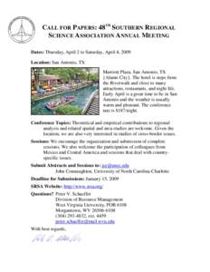 CALL FOR PAPERS: 48TH SOUTHERN REGIONAL SCIENCE ASSOCIATION ANNUAL MEETING Dates: Thursday, April 2 to Saturday, April 4, 2009 Location: San Antonio, TX Marriott Plaza, San Antonio, TX {Alamo City}. The hotel is steps fr