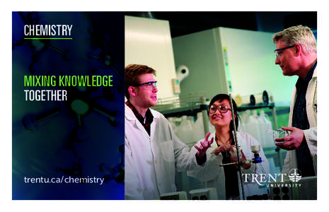 CHEMISTRY MIXING KNOWLEDGE TOGETHER trentu.ca/chemistry