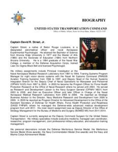 BIOGRAPHY UNITED STATES TRANSPORTATION COMMAND Office of Public Affairs, Scott Air Force Base, Illinois[removed]Captain David R. Street, Jr. Captain Street, a native of Baton Rouge Louisiana, is a