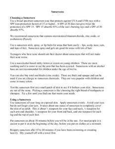 Sunscreens  Choosing a Sunscreen  Use a broad spectrum sunscreen (one that protects against UVA and UVB rays with a  SPF (sun protection factor) of 15 or higher.  A SPF of 30 does not gi
