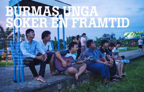 Burmas unga söker en framtid Text: Martin Schibbye  Bild: Jonas Gratzer  Invånarna i en av