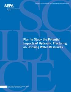 EPA/600/R[removed]November 2011/www.epa.gov/hydraulicfracturing  Plan to Study the Potential Impacts of Hydraulic Fracturing on Drinking Water Resources