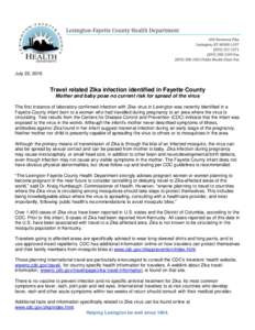 July 22, 2016  Travel related Zika infection identified in Fayette County Mother and baby pose no current risk for spread of the virus The first instance of laboratory-confirmed infection with Zika virus in Lexington was