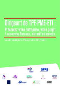 Dirigeant de TPE-PME-ETI : Présentez votre entreprise, votre projet à un nouveau financeur, alternatif ou bancaire Guide pratique à l’usage des dirigeants  OFPE