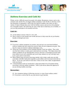 Asthma Exercise and Cold Air Winter can be a difficult season for people with asthma. Respiratory viruses, such as the common cold, and the flu, can trigger asthma symptoms. Later the flu or cold may evolve into bronchit