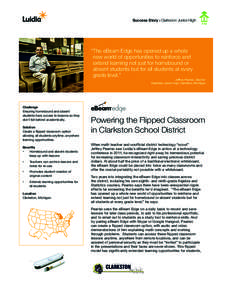 Success Story : Clarkston Junior High  “The eBeam Edge has opened up a whole new world of opportunities to reinforce and extend learning not just for homebound or absent students but for all students at every