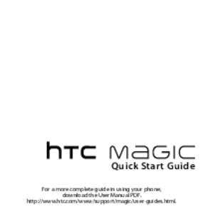 Quick Start Guide For a more complete guide in using your phone, download the User Manual PDF. http://www.htc.com/www/support/magic/user-guides.html.   Quick Start Guide