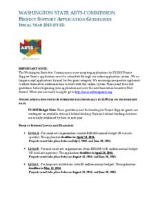 WASHINGTON STATE ARTS COMMISSION PROJECT SUPPORT APPLICATION GUIDELINES FISCAL YEAR[removed]FY15) IMPORTANT NOTE: The Washington State Arts Commission is now accepting applications for FY2015 Project