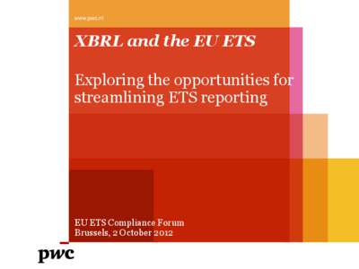 www.pwc.nl  XBRL and the EU ETS Exploring the opportunities for streamlining ETS reporting