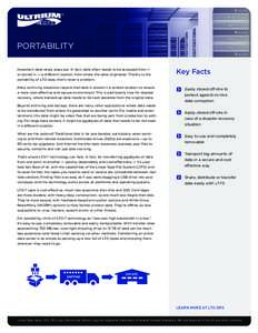 PORTABILITY Important data rarely stays put. In fact, data often needs to be accessed from — or stored in — a different location from where the data originated. Thanks to the portability of LTO tape, that’s never a