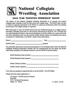 National Collegiate Wrestling Association NCAA TEAM TRANSITION MEMBERSHIP WAIVER The mission of the National Collegiate Wrestling Association is to promote and expand collegiate style wrestling at both the high school an