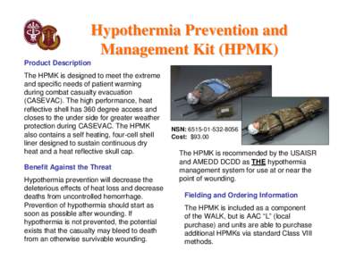 Hypothermia Prevention and Management Kit (HPMK) Product Description The HPMK is designed to meet the extreme and specific needs of patient warming during combat casualty evacuation