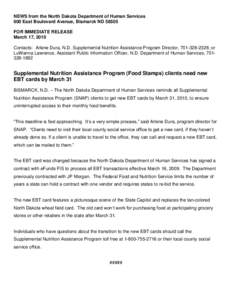 NEWS from the North Dakota Department of Human Services 600 East Boulevard Avenue, Bismarck ND[removed]FOR IMMEDIATE RELEASE March 17, 2010 Contacts: Arlene Dura, N.D. Supplemental Nutrition Assistance Program Director, 70